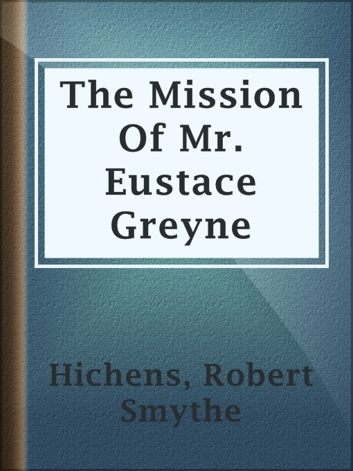 Title details for The Mission Of Mr. Eustace Greyne by Robert Smythe Hichens - Available